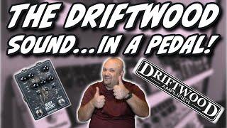 The Driftwood Amplifier Sound...In A Pedal????