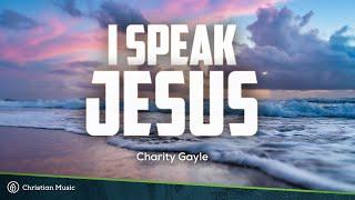 I Speak Jesus - Charity Gayle (Lyrics)