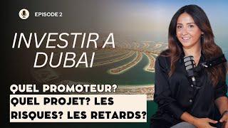 INVESTIR À DUBAÏ : Les Clés pour choisir un promoteur et éviter les pièges! Épisode 2/Partie 2