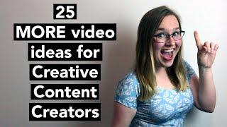 25 MORE Video Ideas for Creative Content Creators