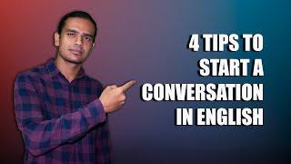 4 TIPS TO START A CONVERSATION IN ENGLISH - BUILD YOUR CONFIDENCE - HOW TO SPEAK FLUENTLY IN ENGLISH