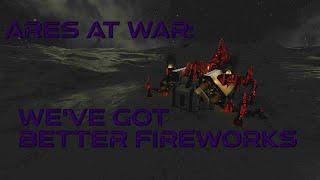 Ares at War - Part 43: We've got better fireworks