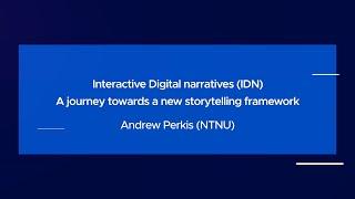 Andrew Perkis:Interactive Digital narratives.Journey towards new storytelling framework(DARIAH2022)