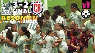 México SUB15 Femenil vs Costa Rica SUB15 Femenil | RESUMEN !PARTIDAZO! Semifinal 3-2 9.8.2024