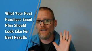 What Your Post Purchase Email Plan Should Look Like For Best Results