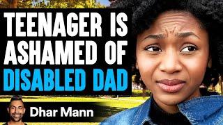 Teenager Is ASHAMED Of DISABLED DAD (PG-13) | Dhar Mann