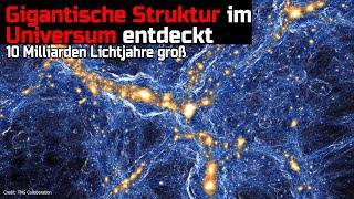 Gigantische Struktur im Universum entdeckt - 10 Milliarden Lichtjahre groß