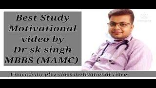 Best Study Motivation ||  Dr sk singh MBBS (MAMC) || Unacademy plus Class