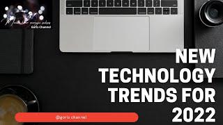 Top 9 New Technology Trends For 2022 || goris channel