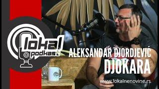 LOKAL Podkast - Aleksandar Djordjević - DJOKARA (1. epizoda)