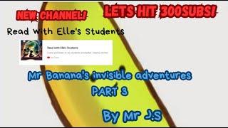 Mr Banana's invisible adventures PART 3- Mr J S-Mr Banana-British RP accent