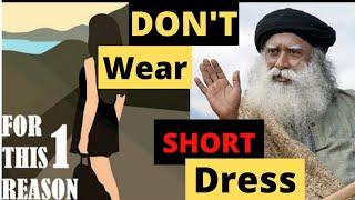 Dressing Is Your Choice, But Don't Wear Short Dress For This One Reason Sadhguru