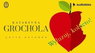 Wyluzuj, kobieto! - audiobook | Katarzyna Grochola (czyta: Katarzyna Grochola)