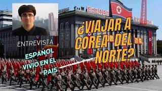 Cómo Viajar a COREA DEL NORTE  entrevista ESPAÑOL vivió en el país | 2️⃣ Españoles por el mundo