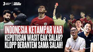 INDONESIA KETAMPAR VAR, KEPUTUSAN WASIT GAK SALAH ? KLOPP BERANTEM SAMA SALAH ! | Tekel Bebas #58