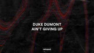 Duke Dumont - Ain't Giving Up (feat. Clementine Douglas) (Lyrics)