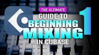 Cubase Beginning Mixing Part 1. The ultimate mixing guide!