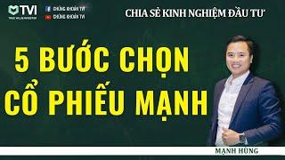 CHIA SẺ KINH NGHIỆM ĐẦU TƯ SỐ - 5 - BƯỚC CHỌN CỔ PHIẾU MẠNH - HÙNG TVI