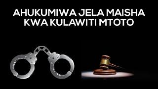 AMEHUKUMIWA MAISHA JELA KWA KUMLAWITI MTOTO | AHUKUMIWA JELA MAISHA KWA KOSA LA KULAWITI MTOTO