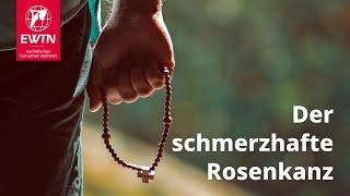 Der schmerzhafte Rosenkranz mit EWTN.TV