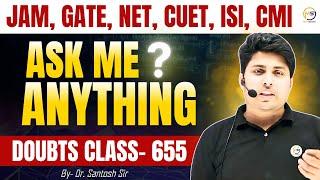 Doubts Class-655 : JAM, GATE, NET, CUET, ISI, CMI || Ask Me Anything || Santosh Sir @8810409392