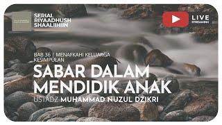 883. SABAR DALAM MENDIDIK ANAK | Riyaadush Shaallihin