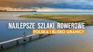 Szlaki rowerowe. 18 najlepszych tras w Polsce i blisko granicy ‍️ (gość: Bushcraftowy)