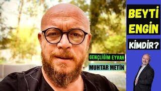 Beyti Engin Kimdir Ve Nerelidir? GENÇLİĞİM EYVAH Muhtar Metin