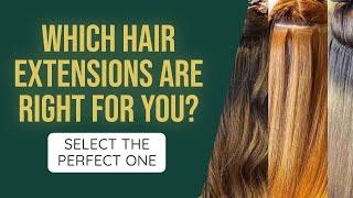 Which Hair Extensions Are Right For You? Select the perfect one