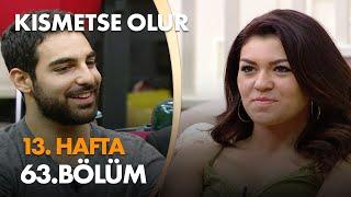 Kısmetse Olur 13. Hafta 63. Bölüm - Full Bölüm