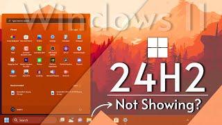 Windows 11 24H2 Update Not Showing — Here is Why? and How to Get It?