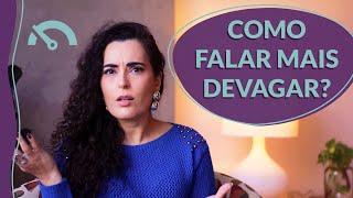 TÉCNICAS COMPROVADAS para falar mais DEVAGAR