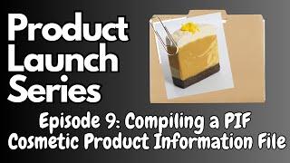 How to write a Cosmetic PIF (Product Information File) - Product Launch Series Episode 9