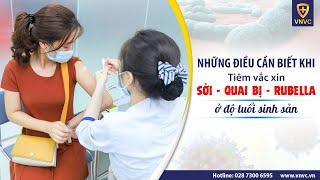 Phụ nữ ở độ tuổi sinh sản có cần tiêm vắc xin Sởi - Quai bị - Rubella hay không?