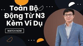 Toàn Bộ Động Từ N3 Kèm Ví Dụ