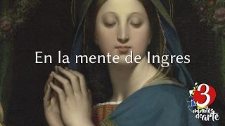 En la Mente de Ingres según 3 Minutos de Arte