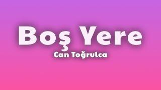 Can Toğrulca - Boş Yere (Lyrics)