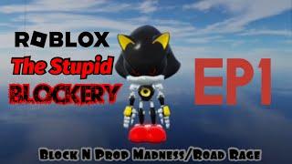 ROBLOX:The Stupid Blockery (EP1)-Block n Prop Madness and Road Rage