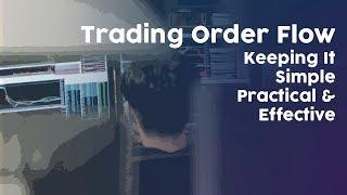 Trading Order Flow: Keeping It Simple, Practical & Effective
