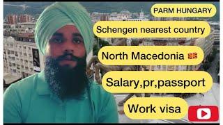 North Macedonia  country salary,pr, passport inform /north Macedonia visa apply @Parmhungary