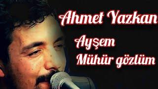 Ahmet  Yazkan  - Kırıkkale sevdası  - Ayşem  - Mühür gözlüm