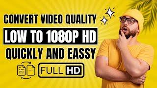 How To Convert Low Quality Video To 1080P HD | Convert Video Quality Easily | Tech Guru