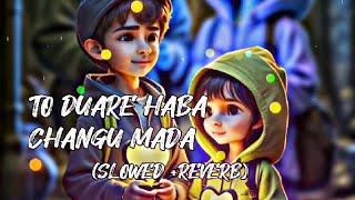 To Duare Haba Changu Mada(Slowed+Reverb)Lofi Odia Song /Ira   Mohanty,Somanath /Viral Song #lofisong