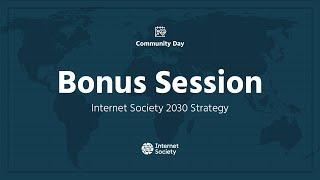 APAC Community Day Bonus Session - Internet Society 2030 Strategy - May 16 2024
