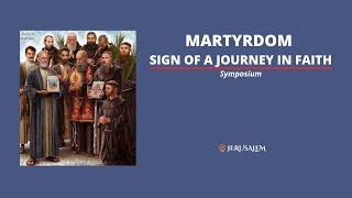 Symposium: Martyrdom. Sign of a journey in faith I JERUSALEM