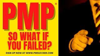 So What if YOU Failed the PMP Exam?