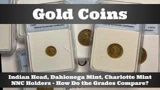 Indian Head Gold, Dahlonega Gold & Charlotte Mint Gold - NNC Holders - How Do These Grades Compare?