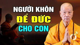 Người Khôn Ngoan Để ĐỨC CHO CON Mới Là Mưu Kế Lâu Dài - HT. Thích Trí Quảng