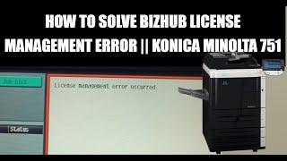 How to Solve Bizhub License management Error || Konica Minolta 751