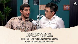 GAZA, GENOCIDE, and GETTING TO GRIPS WITH THINGS HAPPENING IN PALESTINE AND THE WORLD AROUND